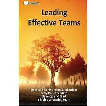 Liderando equipos efectivos: Perspectivas esenciales y acciones prácticas que todo líder necesita para desarrollar y liderar un equipo de alto rendimiento