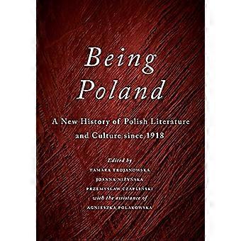 Polen sein: Eine neue Geschichte der polnischen Literatur und Kultur seit 1918