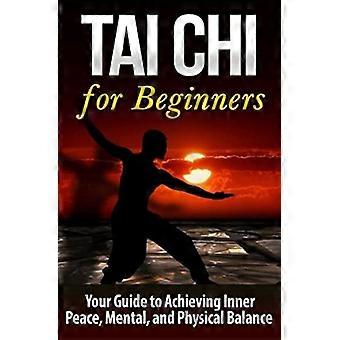 Tai Chi para principiantes: Tu guía para lograr la paz interior, el equilibrio mental y físico