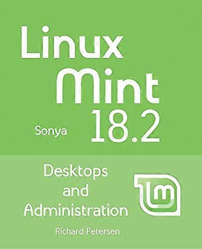 Linux Mint 18.2: Desktops and Administration