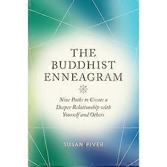 The Buddhist Enneagram Nine Paths to Create a Deeper Relationship with Yourself and Others
