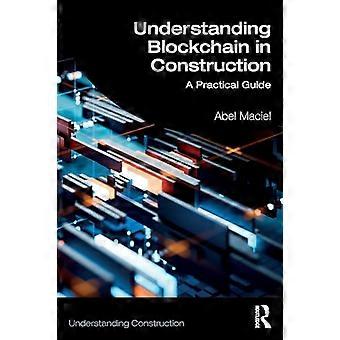 Understanding Blockchain in Construction A Practical Guide