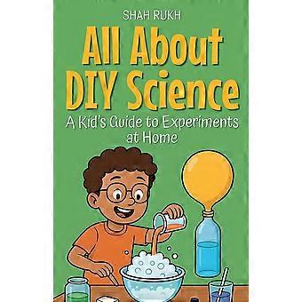 All about diy science a kid's guide to experiments at home illustrated books for kids