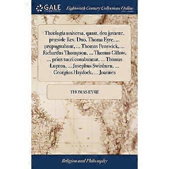 Theologia Universa Quam Deo Juvante Prside Rev. Dno. Thoma Eyre. P - Thomas Eyre - Hardcover - en Book