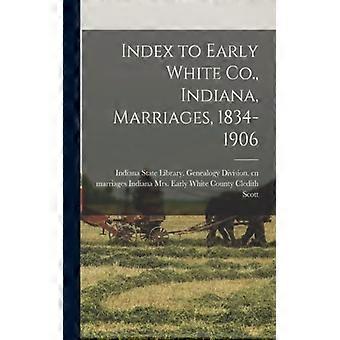 Index To Early White Co. Indiana Marriages 1834-1906 - Creative Media Partners LLC - Paperback - English Book - History