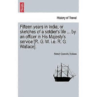 Fifteen Years In India Or Sketches Of A Soldier's Life. By An Officer In His M - Robert Grenville Wallace - Paperback - English Book - History