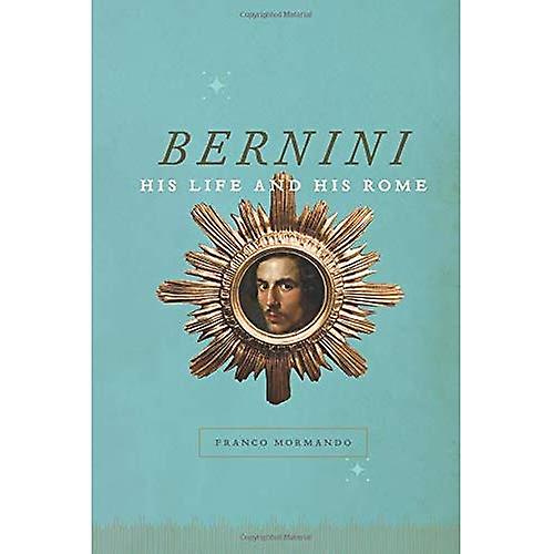Bernini: Sein Leben und seine Rom