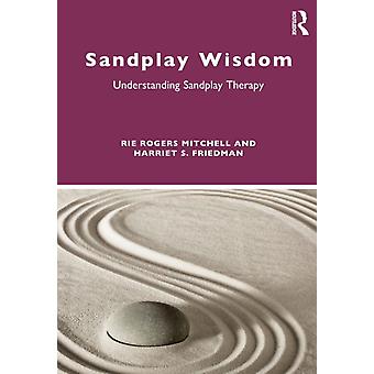 Sandplay Wisdom Understanding Sandplay Therapy - Rie Rogers Mitchell