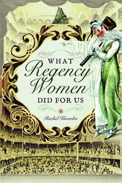 What Regency Women Did For Us by Rachel Knowles Paperback