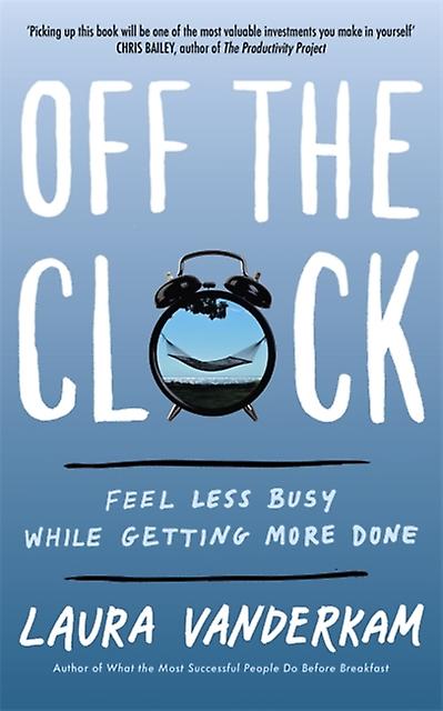 Off The Clock by Laura Vanderkam Paperback
