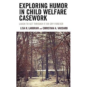 Explorando o Humor no Trabalho Social com Crianças e Adolescentes: Ria para Superar ou Chore para Sempre - Lisa N. Landram