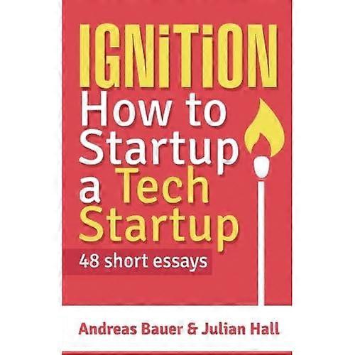 Ignition: How to Startup a Tech Startup