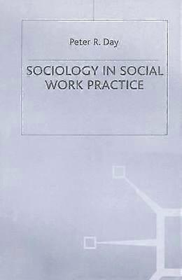 Sociology in Social Work Practice Practical Social Work Series