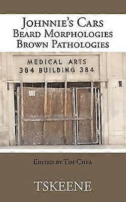 Johnnie's Cars Beard Morphologies Brown Pathologies Edited by Tim Chea