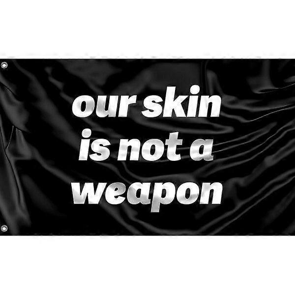 Our Skin Is Not A Weapon Flag FG1369