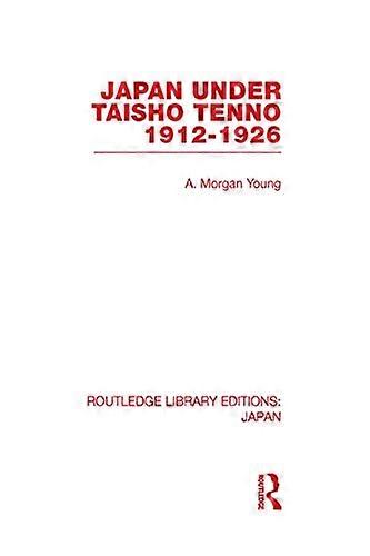 Japan Under Taisho Tenno: 1912 1926