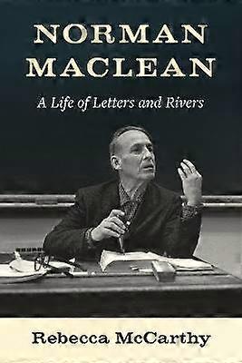 Norman Maclean - Una vida de letras y ríos