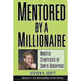 Mentored av millionær: Master strategier for Super Achievers