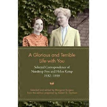 Upea ja kauhea elämä kanssasi: Northrop Fryen ja Helen Kempin valittu kirjeenvaihto, 1932-1939 (Heritage)