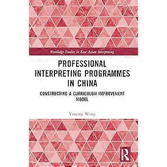 Professionelle Dolmetscherprogramme in China: Entwicklung eines Modells zur Verbesserung des Lehrplans (Routledge Studies in East Asian Interpreting)