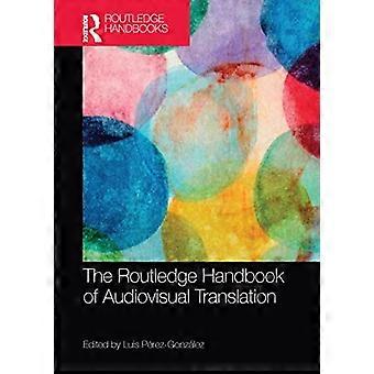 The Routledge Handbook of Audiovisual Translation (Routledge Handbooks in Translation and Interpreting Studies)