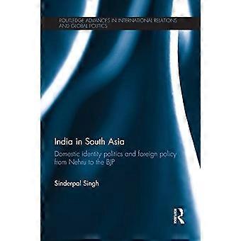 Indien in Südasien: Innenpolitische Identitätspolitik und Außenpolitik von Nehru bis zur BJP (Routledge Advances in International Relations and Global Policy)