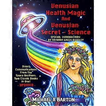 Venusian Health Magic e Venusian Secret Science: Direct Communications From The Space Brothers - Due libri classici in uno - Aggiornato