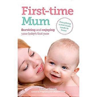 Primera vez mamá: Sobrevivir y disfrutar de primer año de tu bebé
