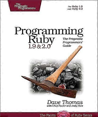 Programming Ruby 1.9 & 2.0: The Pragmatic Programmers' Guide (The Facets of Ruby)