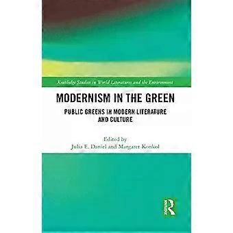 Modernism In The Green Public Greens In Modern Literature And Culture - Julia E. Daniel