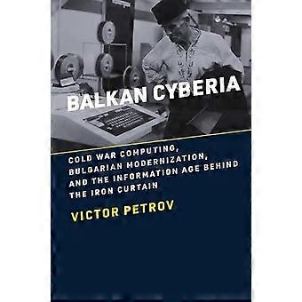 Balkan Cyberia Cold War Computing Bulgarian Modernization And The Informat - Victor Petrov - Paperback - en Book