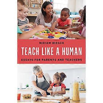 Teach Like A Human Essays For Parents And Teachers - Miriam Hirsch - Hardcover - en Book