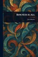 Ripeness is all