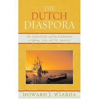Dutch Diaspora The Netherlands And Its Settlements In Africa Asia And The - Howard J. Wiarda - Hardcover - English Book - History