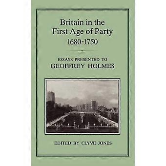 A Grã-Bretanha na Primeira Era dos Partidos (1687-1750): Ensaios apresentados a Geoffrey Holm - Bloomsbury Publishing PLC - Capa dura - Livro em inglês - História