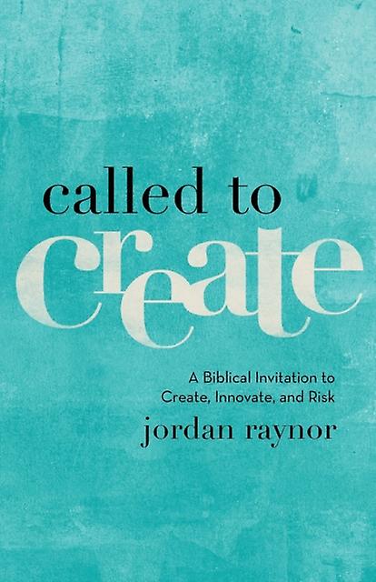 Called To Create  A Biblical Invitation To Create Innovate And Risk by Jordan Raynor Paperback