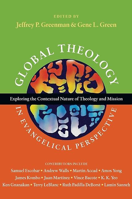 Global Theology In Evangelical Perspective  Exploring The Contextual Nature Of T by Gene L. Green Paperback