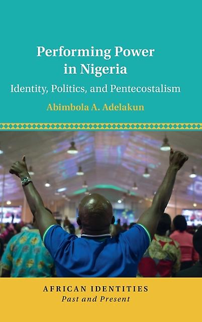 Performing Power In Nigeria by Adelakun & Abimbola A. University of Texas & Austin Hardback Book