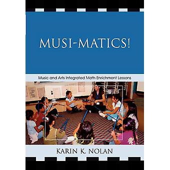 Musi-matics Music And Arts Integrated Math Enrichment Lessons - Karin K. Nolan