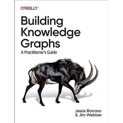 Building Knowledge Graphs: A Practitioner's Guide