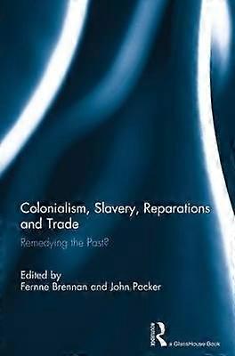 Colonialism Slavery Reparations and Trade