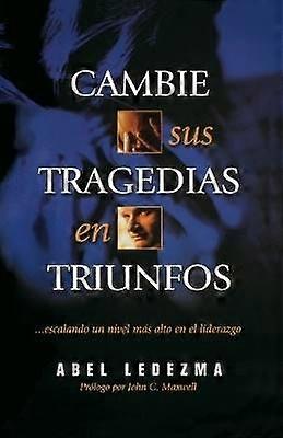 Cambie Sus Tragedias en Triunfos