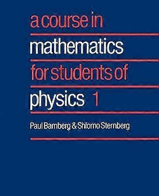 A Course in Mathematics for Students of Physics 1
