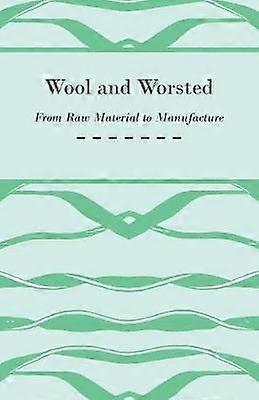 Wool and Worsted  From Raw Material to Manufacture