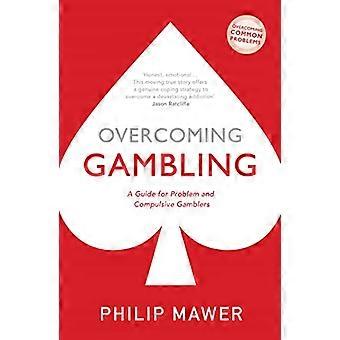 Overcoming Gambling A Guide For Problem And Compulsive Gamblers