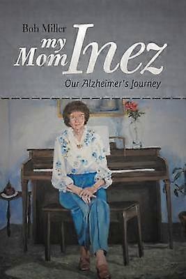 My Mom Inez Our Alzheimer's Journey