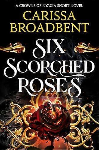 Six Scorched Roses by Carissa Broadbent Paperback