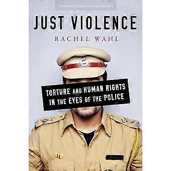 Just Violence Torture and Human Rights in the Eyes of the Police