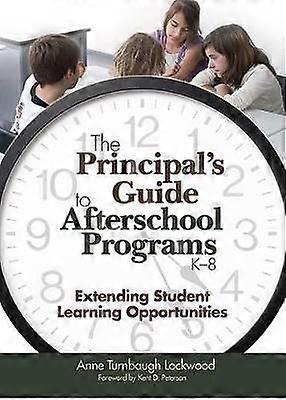 The Principal's Guide to Afterschool Programs K-8