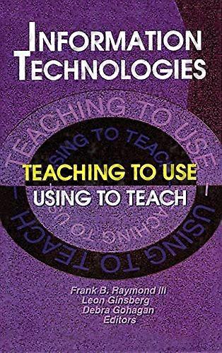 Information Technologies: Teaching to Use--Using to Teach